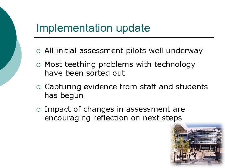 Implementation update ¡ All initial assessment pilots well underway ¡ Most teething problems with