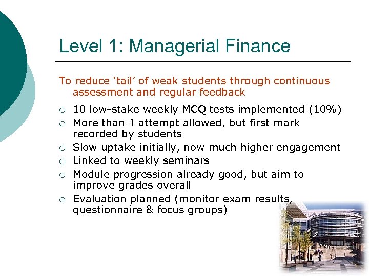 Level 1: Managerial Finance To reduce ‘tail’ of weak students through continuous assessment and