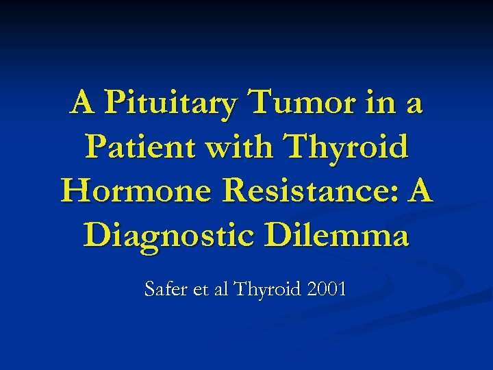 A Pituitary Tumor in a Patient with Thyroid Hormone Resistance: A Diagnostic Dilemma Safer