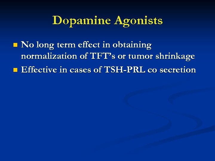 Dopamine Agonists No long term effect in obtaining normalization of TFT’s or tumor shrinkage