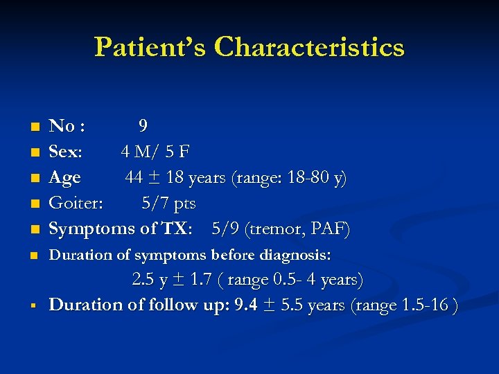 Patient’s Characteristics n n n § No : 9 Sex: 4 M/ 5 F