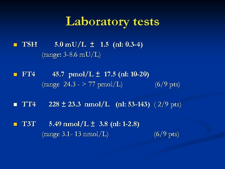 Laboratory tests n TSH 5. 0 m. U/L ± 1. 5 (nl: 0. 3