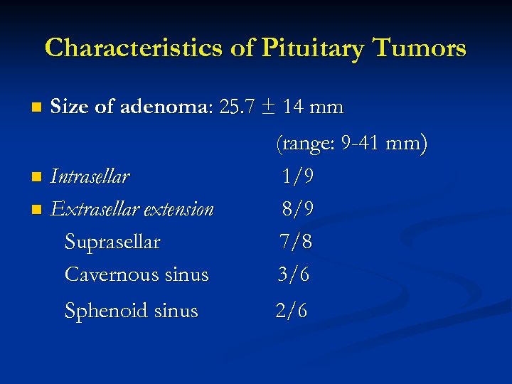 Characteristics of Pituitary Tumors n Size of adenoma: 25. 7 ± 14 mm Intrasellar