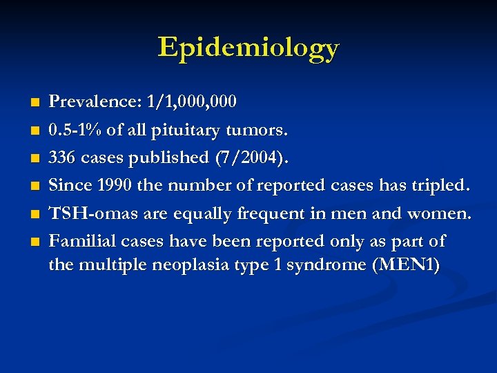 Epidemiology n n n Prevalence: 1/1, 000 0. 5 -1% of all pituitary tumors.