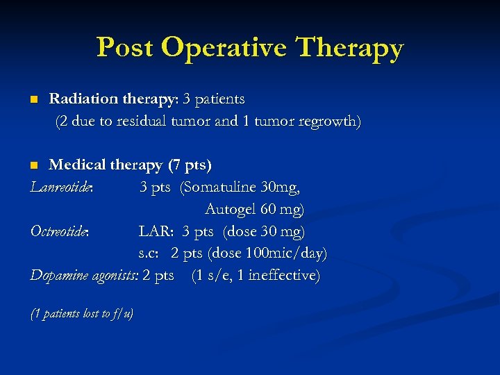 Post Operative Therapy n Radiation therapy: 3 patients (2 due to residual tumor and