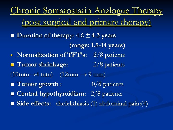 Chronic Somatostatin Analogue Therapy (post surgical and primary therapy) Duration of therapy: 4. 6