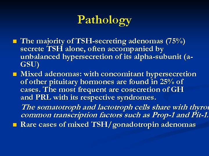 Pathology n n The majority of TSH-secreting adenomas (75%) secrete TSH alone, often accompanied