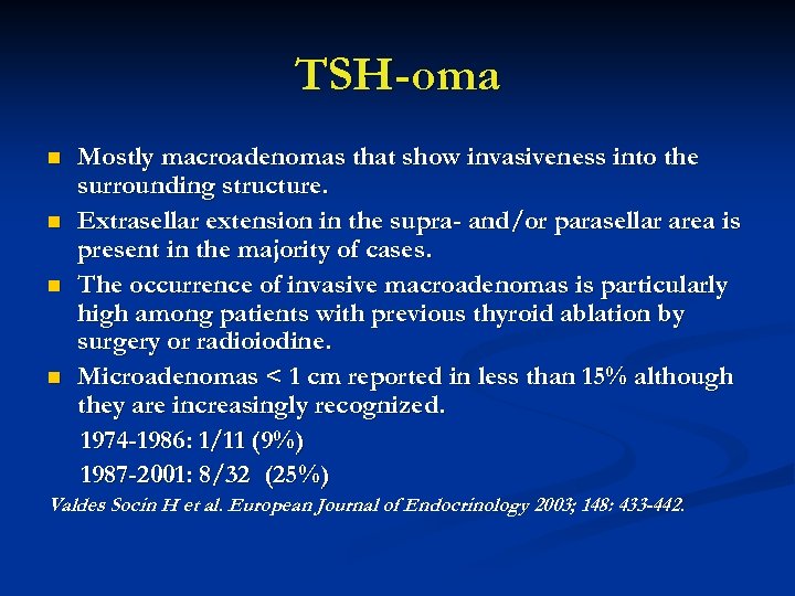 TSH-oma n n Mostly macroadenomas that show invasiveness into the surrounding structure. Extrasellar extension