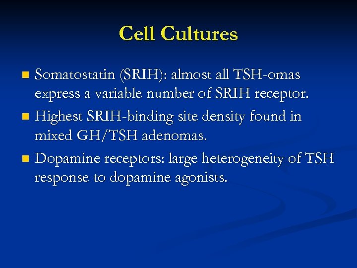 Cell Cultures Somatostatin (SRIH): almost all TSH-omas express a variable number of SRIH receptor.