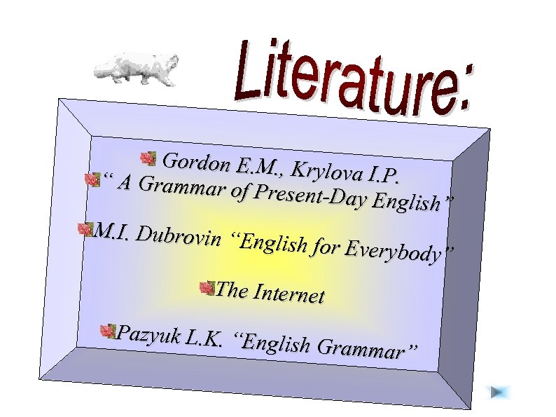 Gordon E. M. , Kry lova I. P. “ A Grammar of P resent-Day
