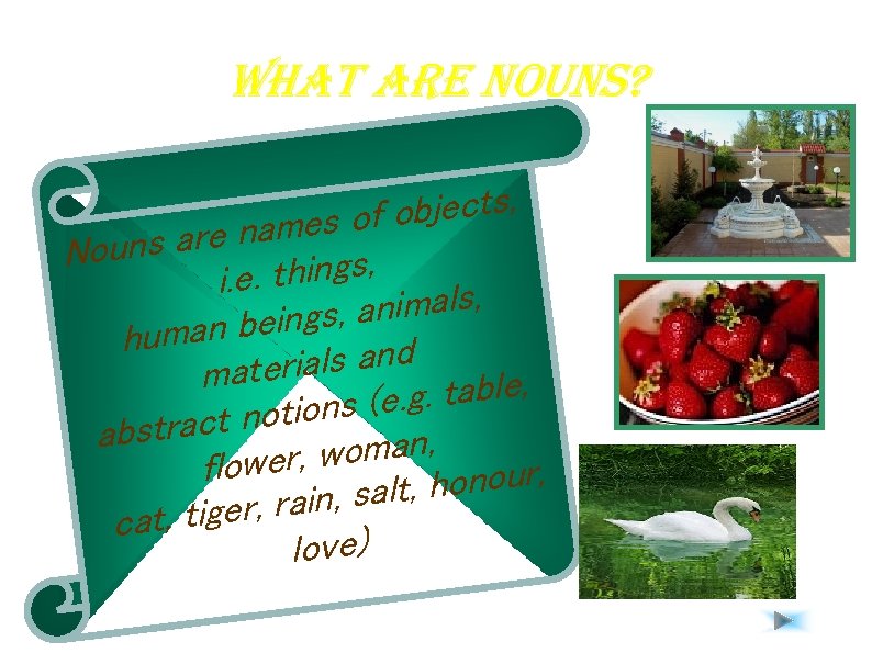 What are nouns? objects, names of uns are No things, i. e. animals, n