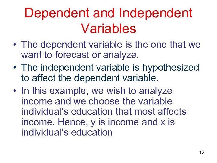 Dependent and Independent Variables • The dependent variable is the one that we want