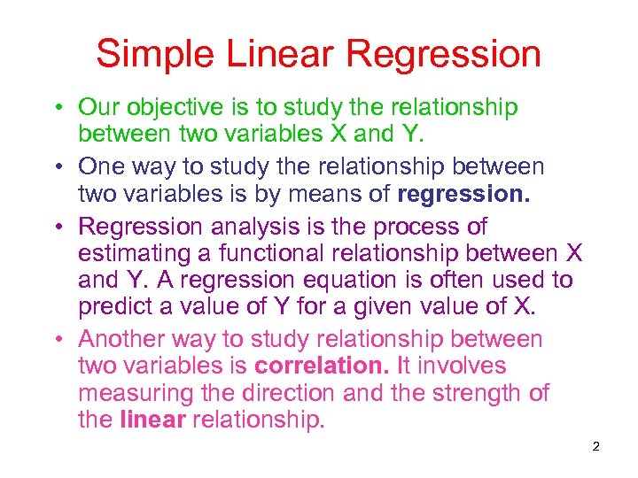 Simple Linear Regression • Our objective is to study the relationship between two variables