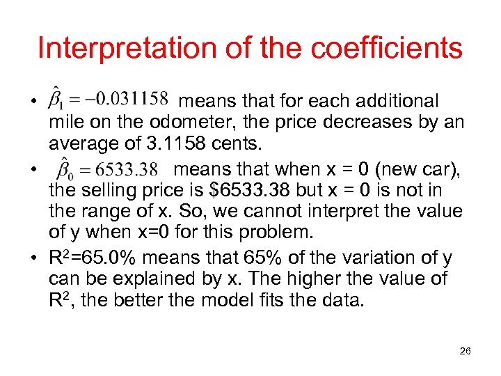 Interpretation of the coefficients • means that for each additional mile on the odometer,