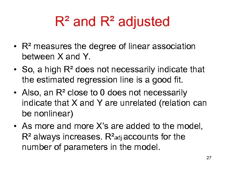 R² and R² adjusted • R² measures the degree of linear association between X