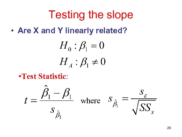 Testing the slope • Are X and Y linearly related? • Test Statistic: where