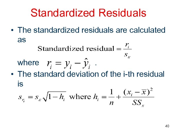 Standardized Residuals • The standardized residuals are calculated as where . • The standard