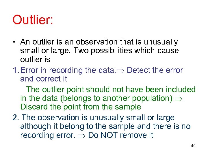 Outlier: • An outlier is an observation that is unusually small or large. Two