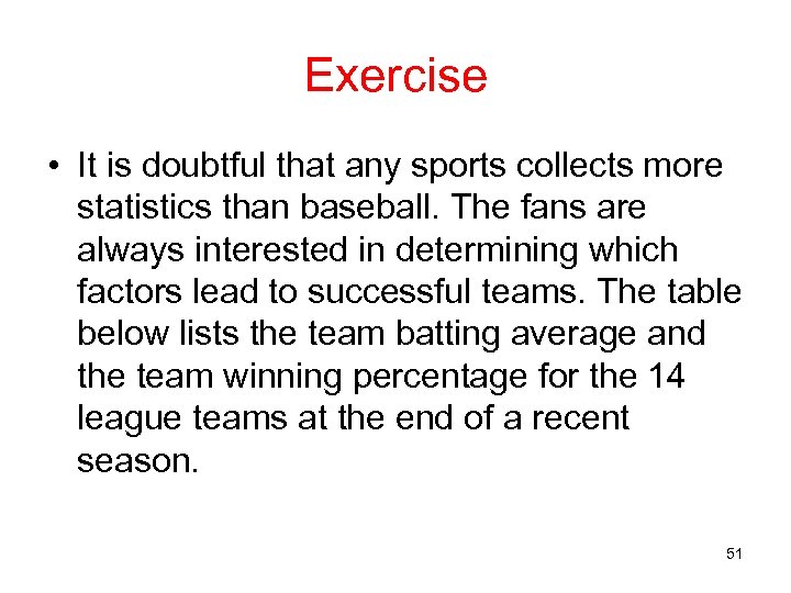 Exercise • It is doubtful that any sports collects more statistics than baseball. The