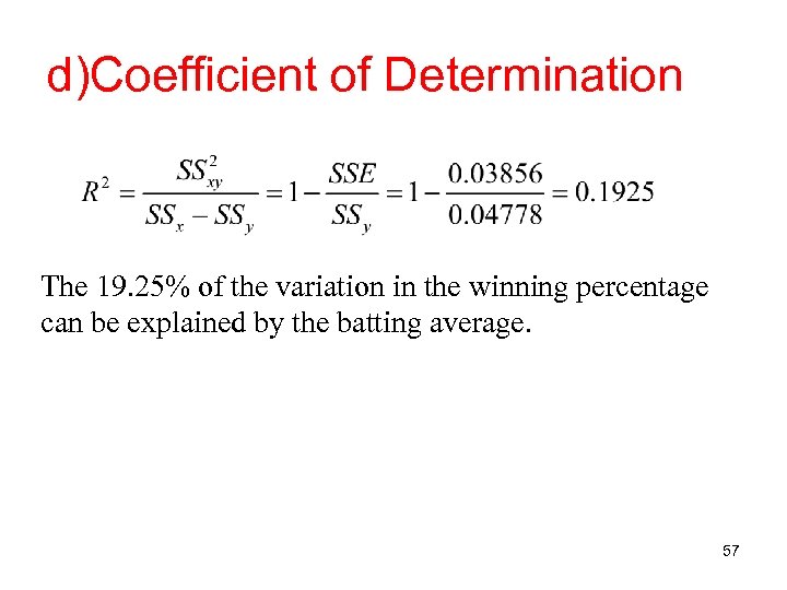 d)Coefficient of Determination The 19. 25% of the variation in the winning percentage can