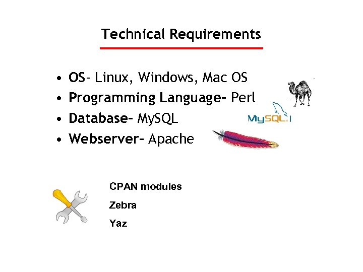 Technical Requirements • • OS- Linux, Windows, Mac OS Programming Language- Perl Database- My.