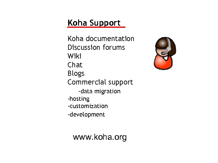 Koha Support Koha documentation Discussion forums Wiki Chat Blogs Commercial support -data migration -hosting