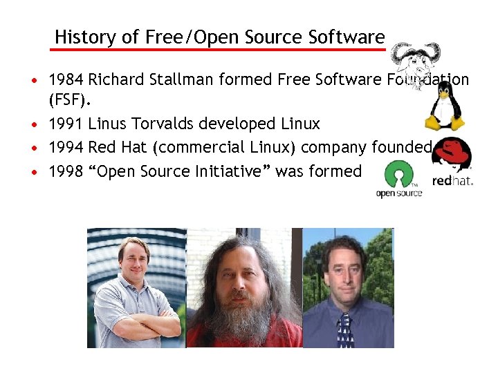 History of Free/Open Source Software • 1984 Richard Stallman formed Free Software Foundation (FSF).