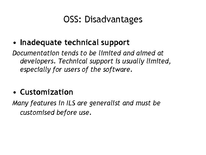 OSS: Disadvantages • Inadequate technical support Documentation tends to be limited and aimed at