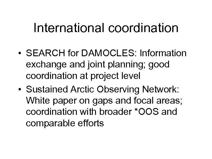 International coordination • SEARCH for DAMOCLES: Information exchange and joint planning; good coordination at