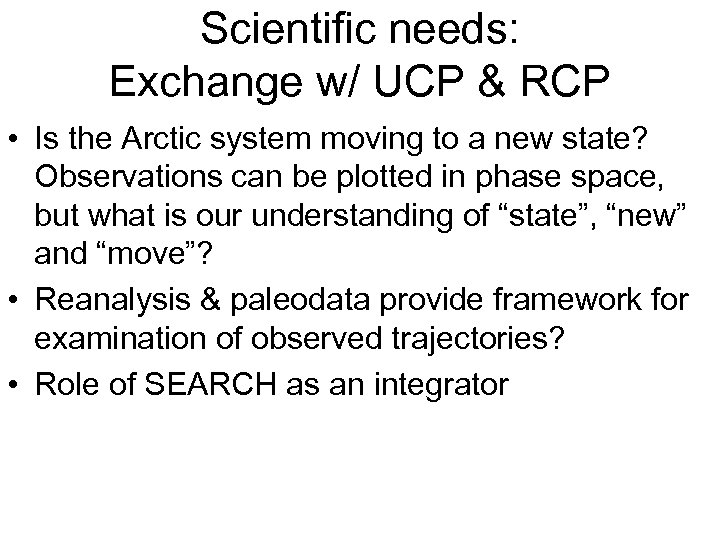 Scientific needs: Exchange w/ UCP & RCP • Is the Arctic system moving to