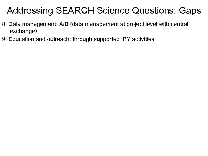 Addressing SEARCH Science Questions: Gaps 8. Data management: A/B (data management at project level