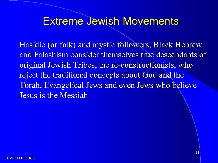 Extreme Jewish Movements Hasidic (or folk) and mystic followers, Black Hebrew and Falashism consider