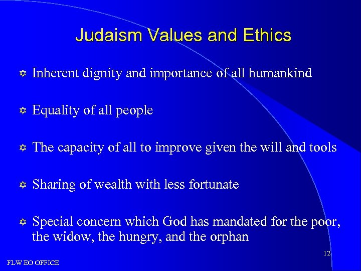 Judaism Values and Ethics Y Inherent dignity and importance of all humankind Y Equality