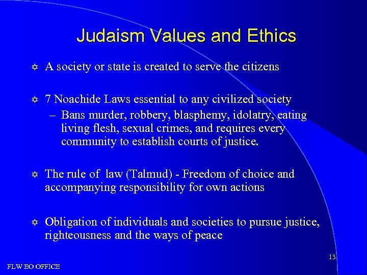 Judaism Values and Ethics Y A society or state is created to serve the