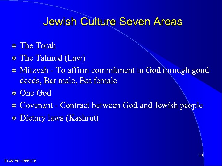 Jewish Culture Seven Areas Y Y Y The Torah The Talmud (Law) Mitzvah -