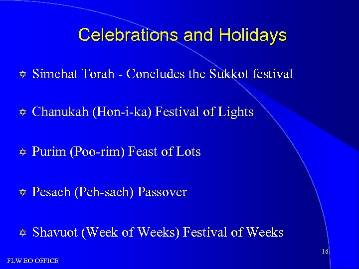 Celebrations and Holidays Y Simchat Torah - Concludes the Sukkot festival Y Chanukah (Hon-i-ka)