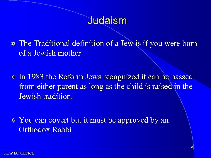 Judaism Y The Traditional definition of a Jew is if you were born of