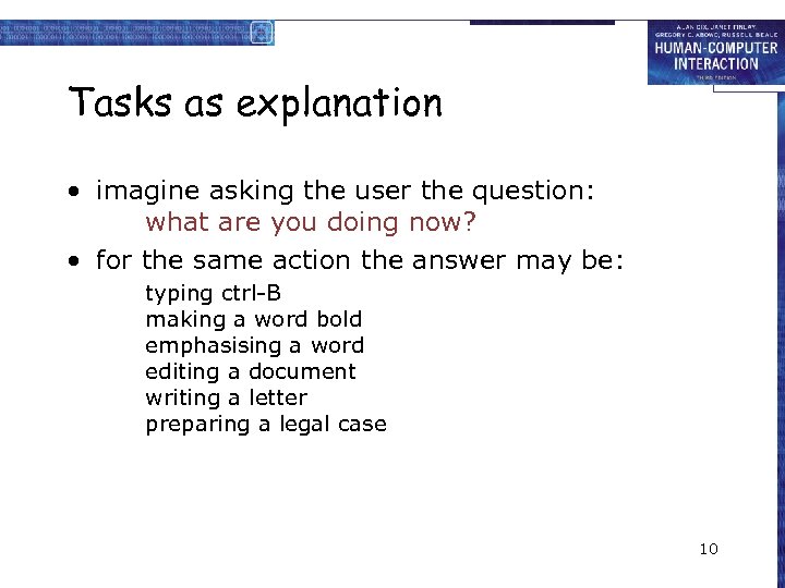 Tasks as explanation • imagine asking the user the question: what are you doing