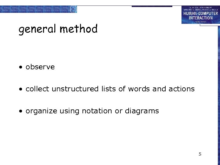 general method • observe • collect unstructured lists of words and actions • organize