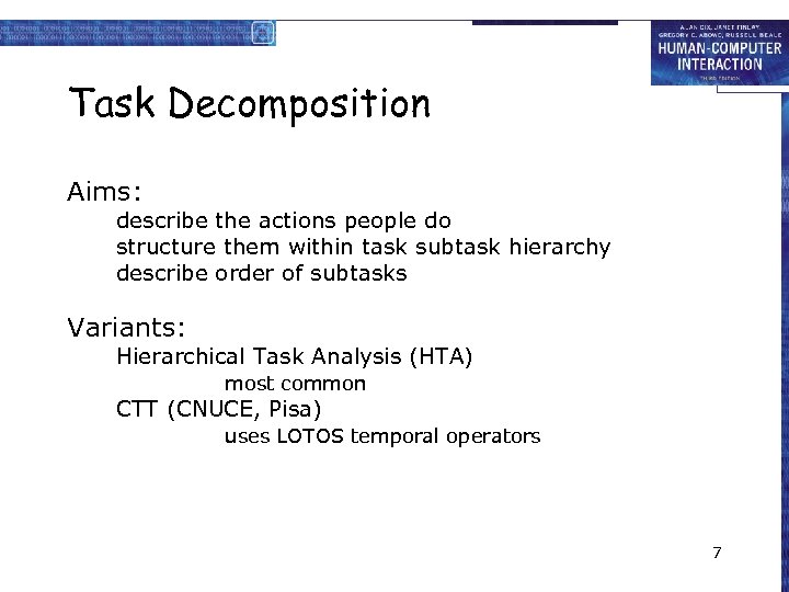 Task Decomposition Aims: describe the actions people do structure them within task subtask hierarchy
