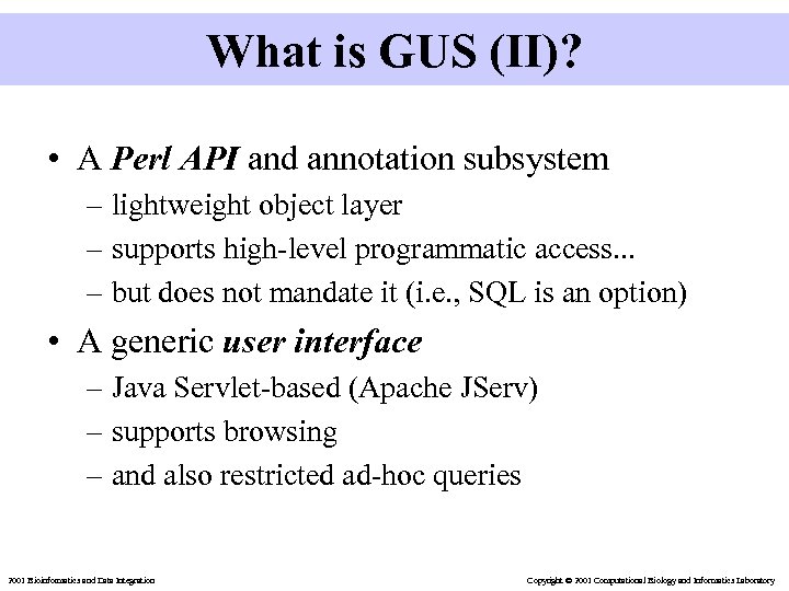 What is GUS (II)? • A Perl API and annotation subsystem – lightweight object