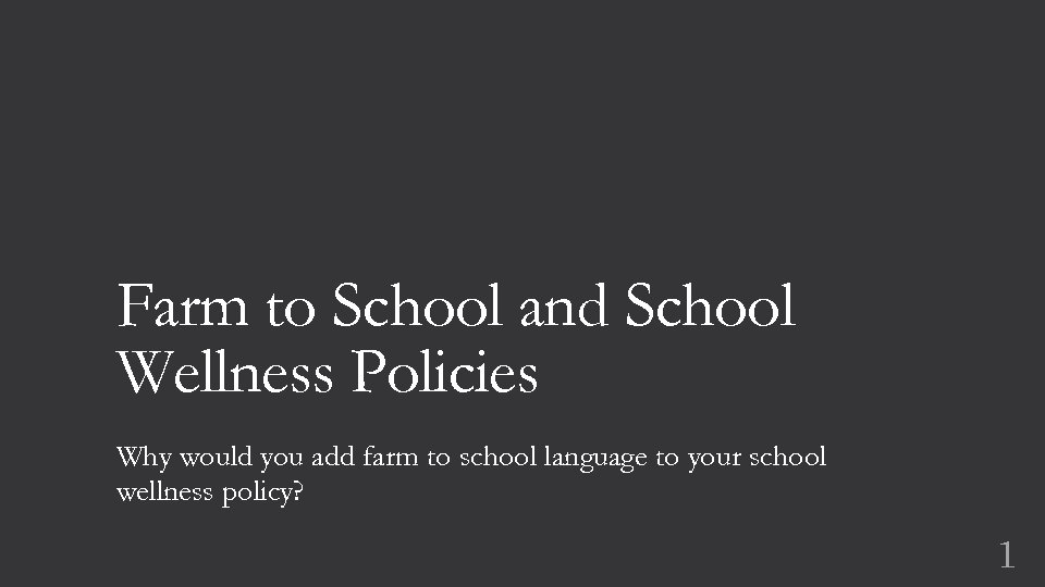 Farm to School and School Wellness Policies Why would you add farm to school