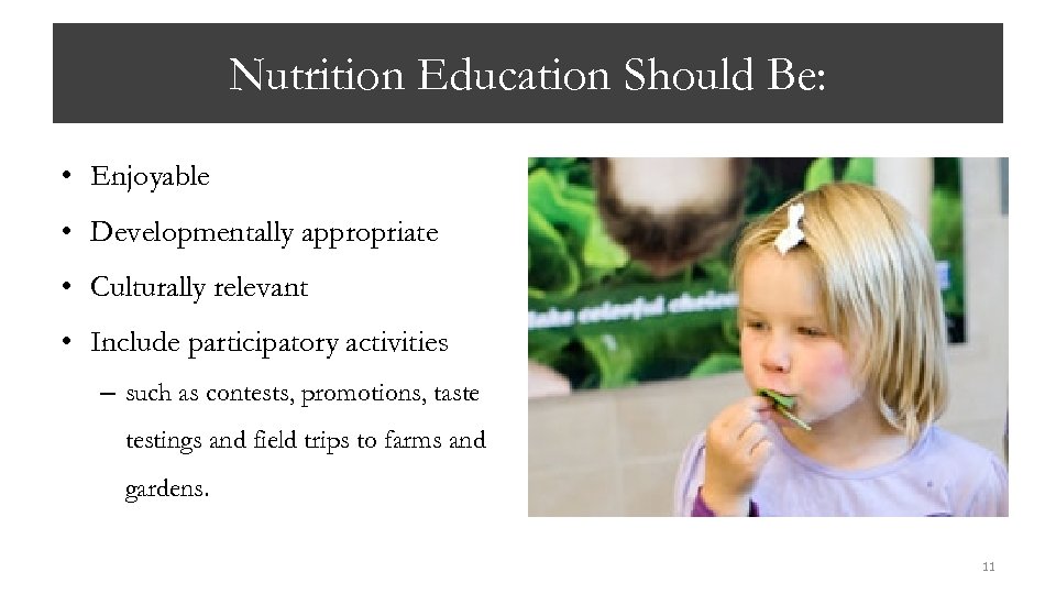 Nutrition Education Should Be: • Enjoyable • Developmentally appropriate • Culturally relevant • Include