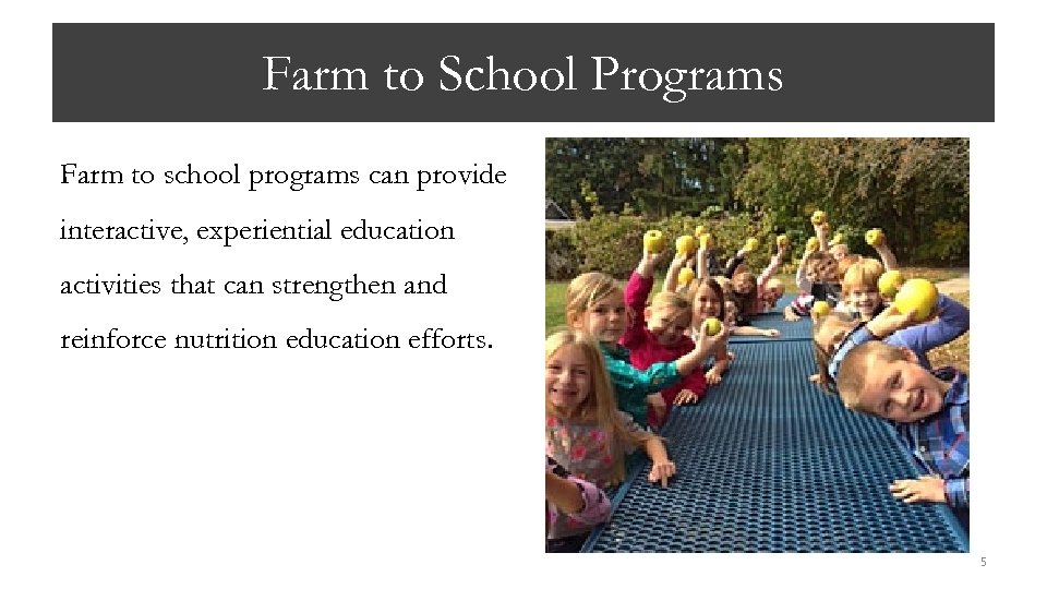 Farm to School Programs Farm to school programs can provide interactive, experiential education activities