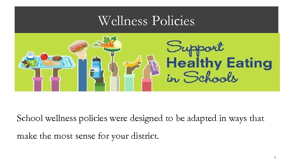 Wellness Policies School wellness policies were designed to be adapted in ways that make