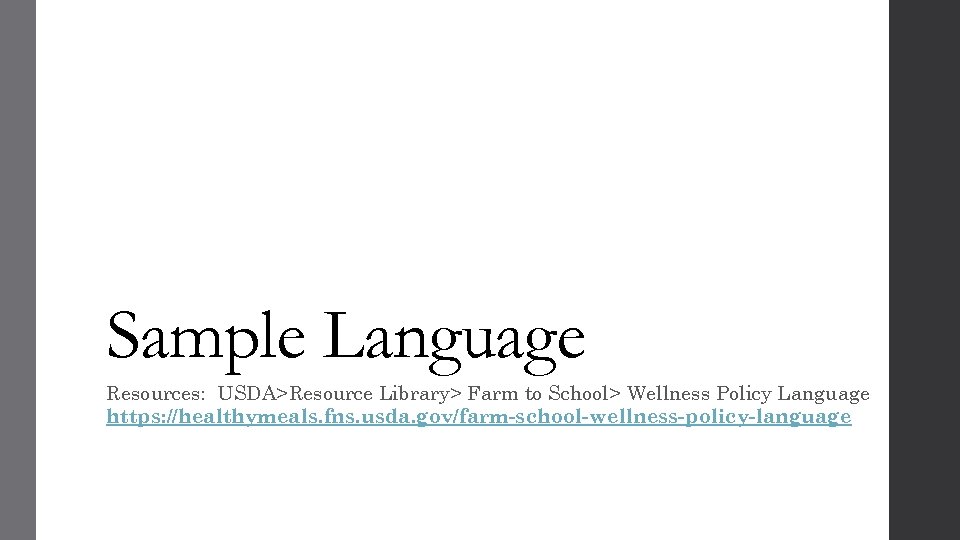 Sample Language Resources: USDA>Resource Library> Farm to School> Wellness Policy Language https: //healthymeals. fns.
