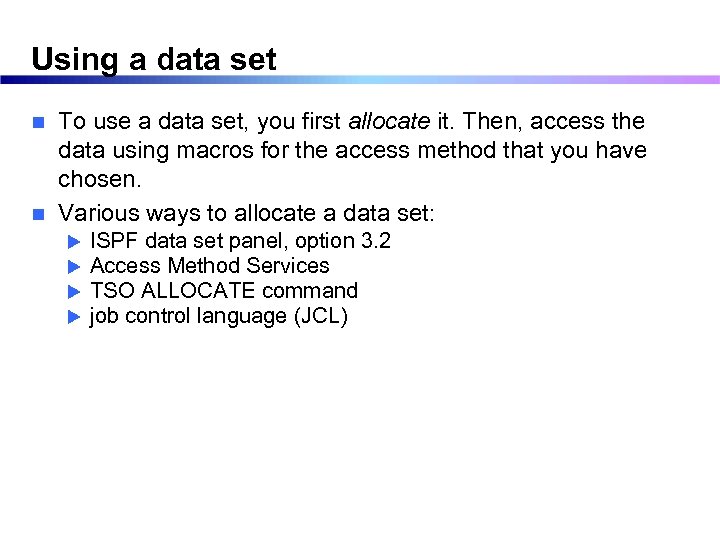 Using a data set To use a data set, you first allocate it. Then,