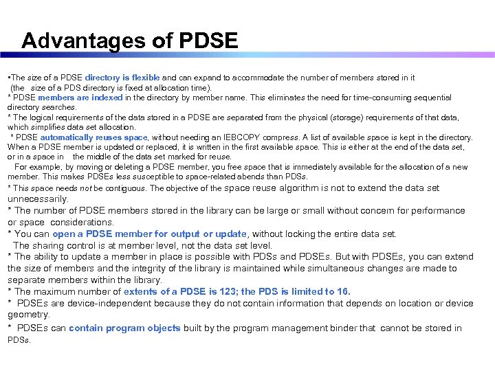 Advantages of PDSE • The size of a PDSE directory is flexible and can