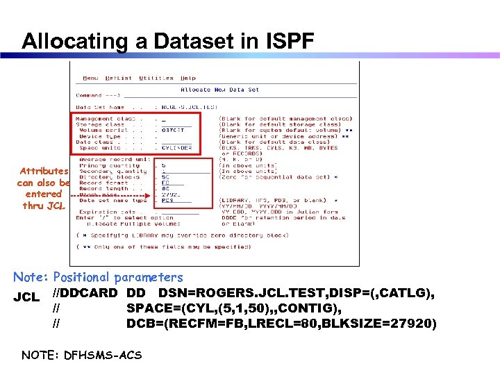 Allocating a Dataset in ISPF Attributes can also be entered thru JCL Note: Positional