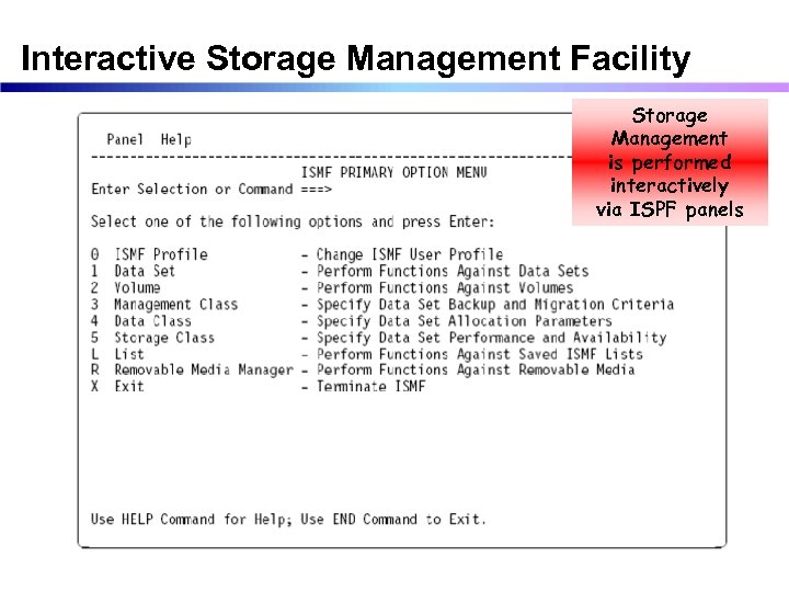 Interactive Storage Management Facility Storage Management is performed interactively via ISPF panels 